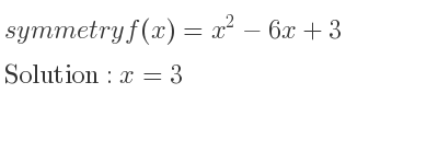 The symmetry f(x)=x^2-6x+3 is x=3